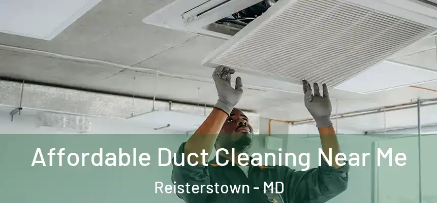  Affordable Duct Cleaning Near Me Reisterstown - MD