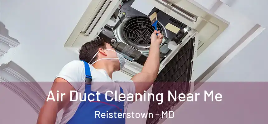  Air Duct Cleaning Near Me Reisterstown - MD
