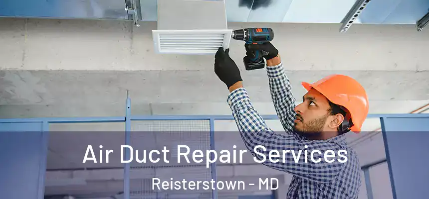 Air Duct Repair Services Reisterstown - MD