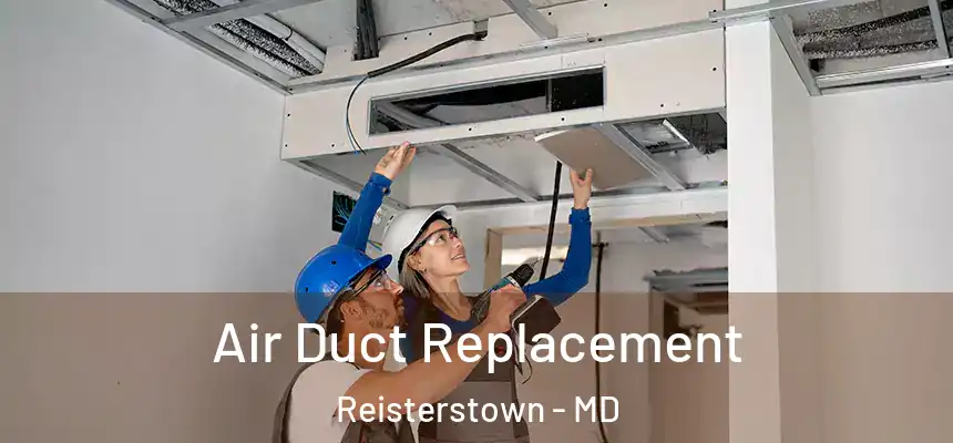 Air Duct Replacement Reisterstown - MD