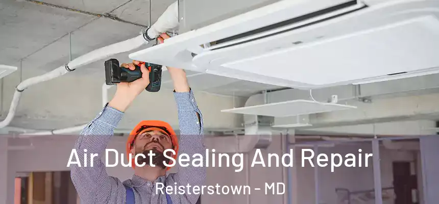  Air Duct Sealing And Repair Reisterstown - MD