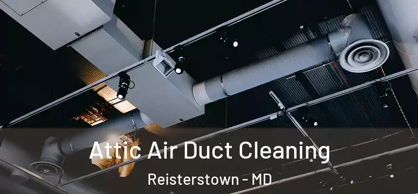  Attic Air Duct Cleaning Reisterstown - MD