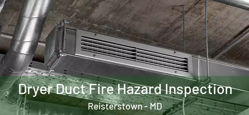  Dryer Duct Fire Hazard Inspection Reisterstown - MD