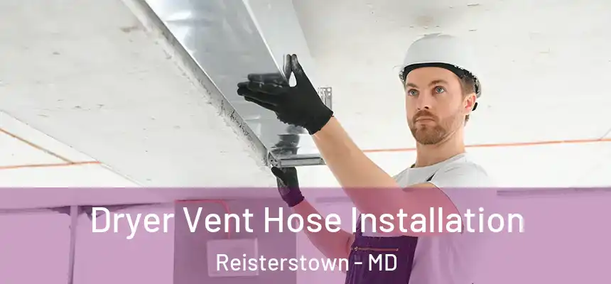  Dryer Vent Hose Installation Reisterstown - MD