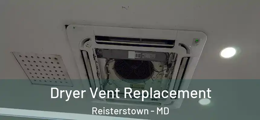  Dryer Vent Replacement Reisterstown - MD