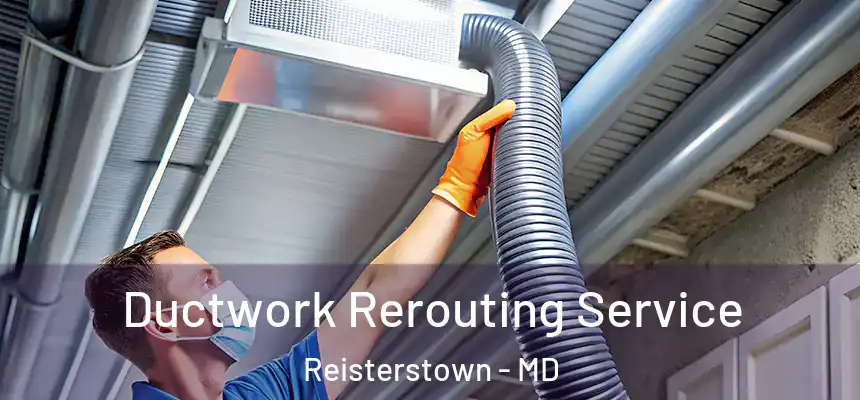  Ductwork Rerouting Service Reisterstown - MD