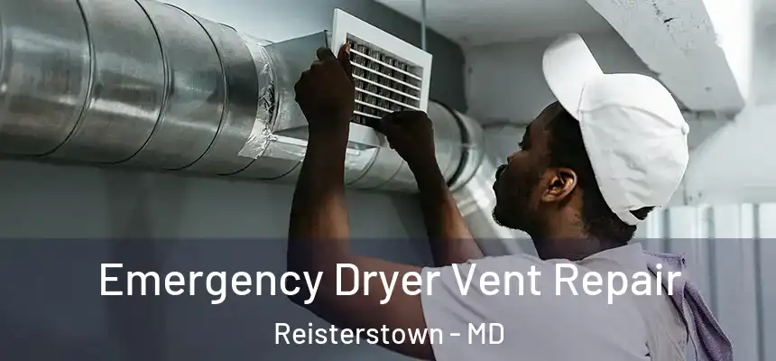  Emergency Dryer Vent Repair Reisterstown - MD