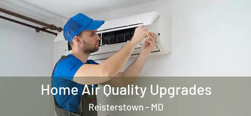  Home Air Quality Upgrades Reisterstown - MD