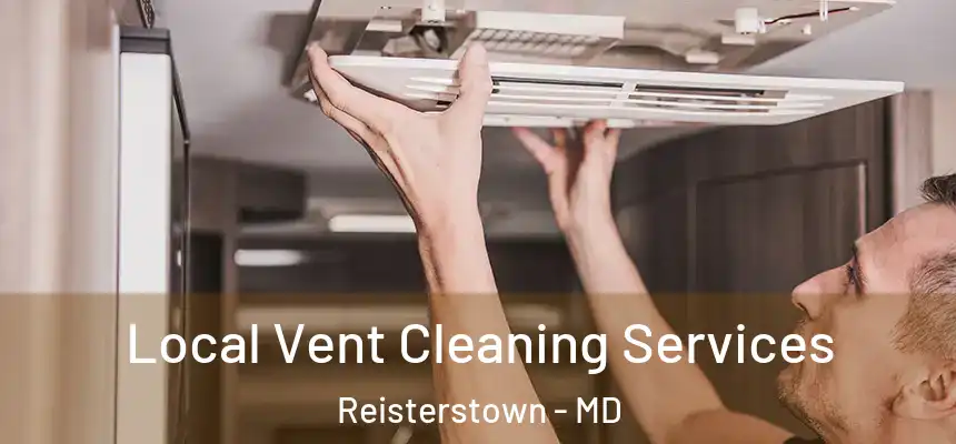 Local Vent Cleaning Services Reisterstown - MD