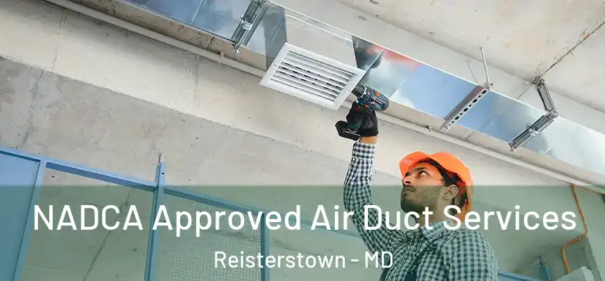  NADCA Approved Air Duct Services Reisterstown - MD