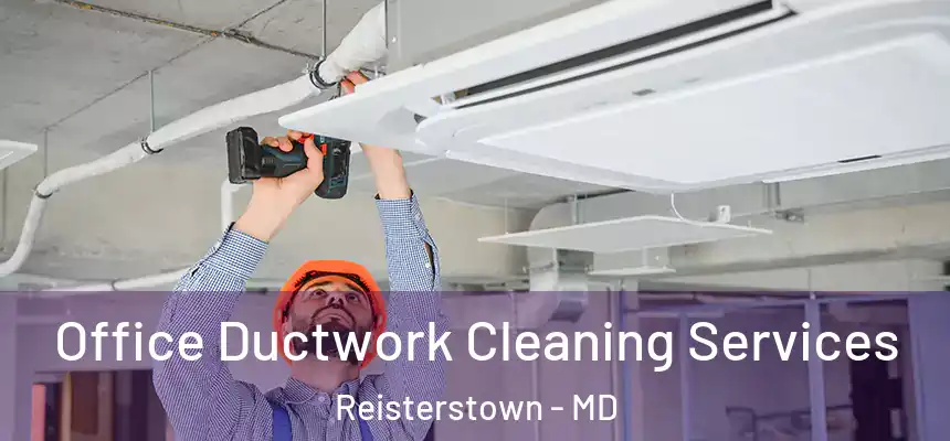  Office Ductwork Cleaning Services Reisterstown - MD
