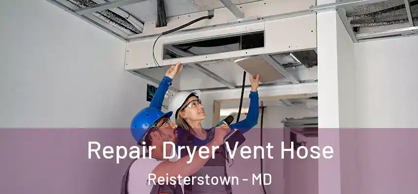 Repair Dryer Vent Hose Reisterstown - MD