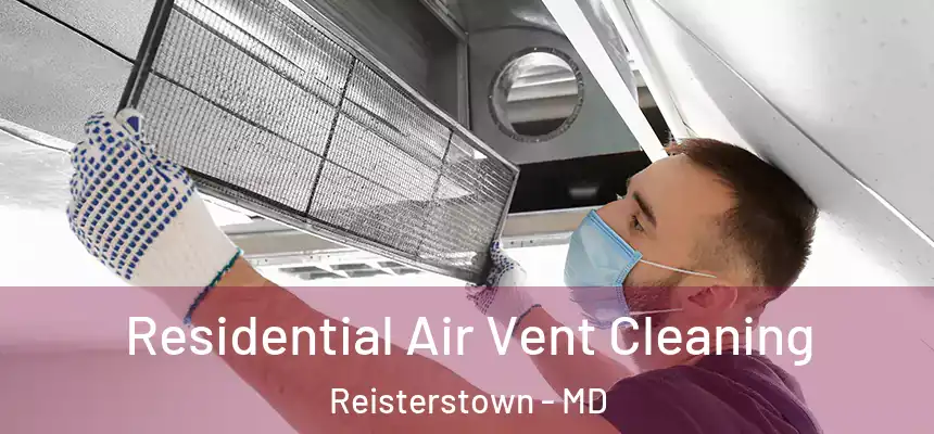 Residential Air Vent Cleaning Reisterstown - MD