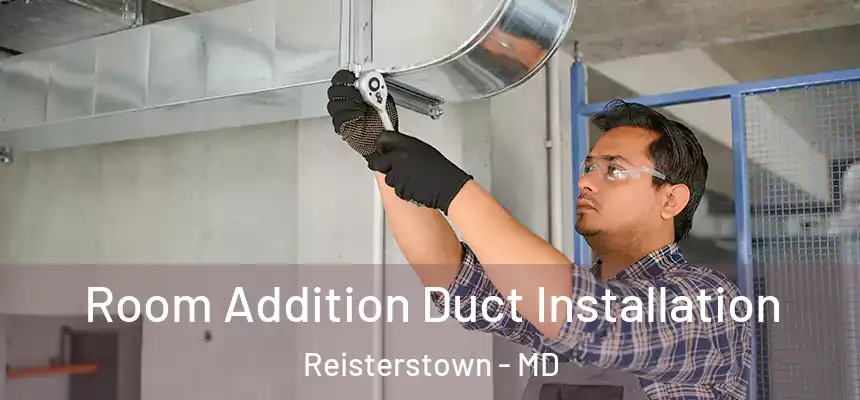 Room Addition Duct Installation Reisterstown - MD