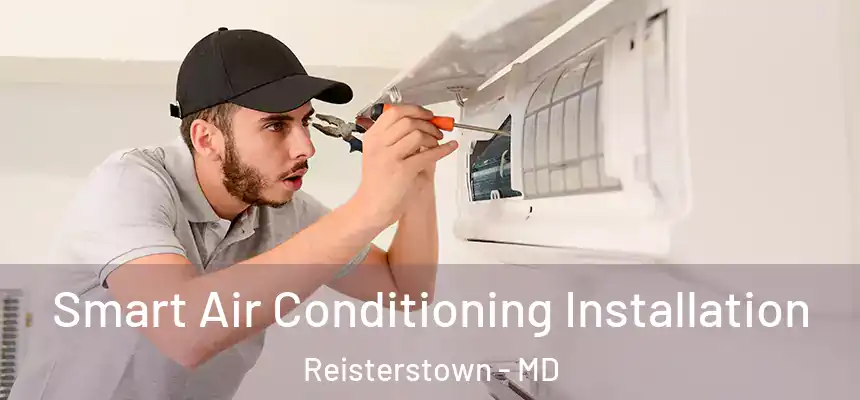  Smart Air Conditioning Installation Reisterstown - MD
