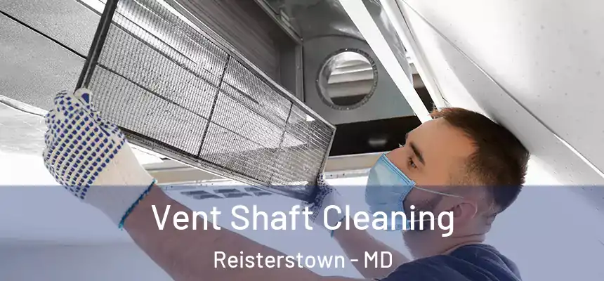  Vent Shaft Cleaning Reisterstown - MD